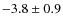 $ -3.8 \pm 0.9 $