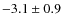 $ -3.1 \pm 0.9 $