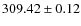 $ 309.42 \pm 0.12 $