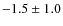 $ -1.5 \pm 1.0 $