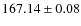 $ 167.14 \pm 0.08 $