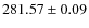 $ 281.57 \pm 0.09 $