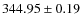 $ 344.95 \pm 0.19 $