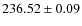 $ 236.52 \pm 0.09 $