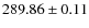$ 289.86 \pm 0.11 $