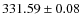 $ 331.59 \pm 0.08 $