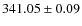 $ 341.05 \pm 0.09 $
