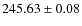 $ 245.63 \pm 0.08 $