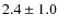 $ 2.4 \pm 1.0 $