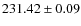 $ 231.42 \pm 0.09 $