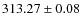 $ 313.27 \pm 0.08 $