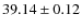 $ 39.14 \pm 0.12 $