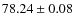 $ 78.24 \pm 0.08 $