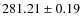 $ 281.21 \pm 0.19 $
