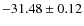 $ -31.48 \pm 0.12 $