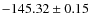 $ -145.32 \pm 0.15 $