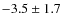 $ -3.5 \pm 1.7 $