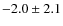 $ -2.0 \pm 2.1 $