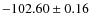 $ -102.60 \pm 0.16 $