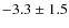 $ -3.3 \pm 1.5 $