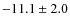 $ -11.1 \pm 2.0 $