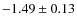 $ -1.49 \pm 0.13 $