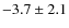 $ -3.7 \pm 2.1 $