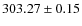 $ 303.27 \pm 0.15 $