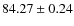 $ 84.27 \pm 0.24 $