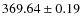 $ 369.64 \pm 0.19 $