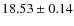 $ 18.53 \pm 0.14 $