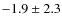 $ -1.9 \pm 2.3 $