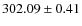 $ 302.09 \pm 0.41 $