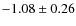 $ -1.08 \pm 0.26 $