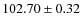 $ 102.70 \pm 0.32 $