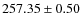 $ 257.35 \pm 0.50 $