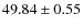 $ 49.84 \pm 0.55 $