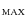 $_{\rm MAX}$