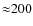 ${\approx}200$