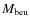 $M_{\rm beu}$