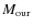 $M_{\rm our}$