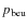 $p_{\rm beu}$
