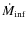 $\dot{M}_{\rm inf}$