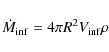 \begin{displaymath}%
\dot{M}_{\rm inf} = 4\pi R^{2} V_{\rm inf} \rho
\end{displaymath}