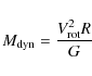 \begin{displaymath}%
M_{{\rm dyn}}=\frac{V_{{\rm rot}}^{2}R}{G}
\end{displaymath}