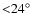 ${<}24^{\circ}$