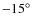 $-15^{\circ}$