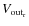 $V_{\rm out_r}$