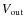 $V_{\rm out}$