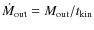 $\dot{M}_{\rm out} = M_{\rm out}/t_{\rm kin}$